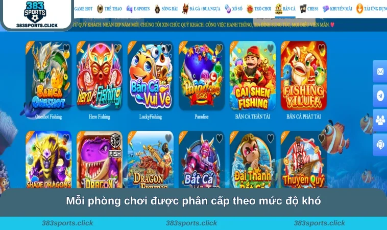 Bắn Cá 383SPORTS 2 Mỗi phòng chơi được phân cấp theo mức độ khó