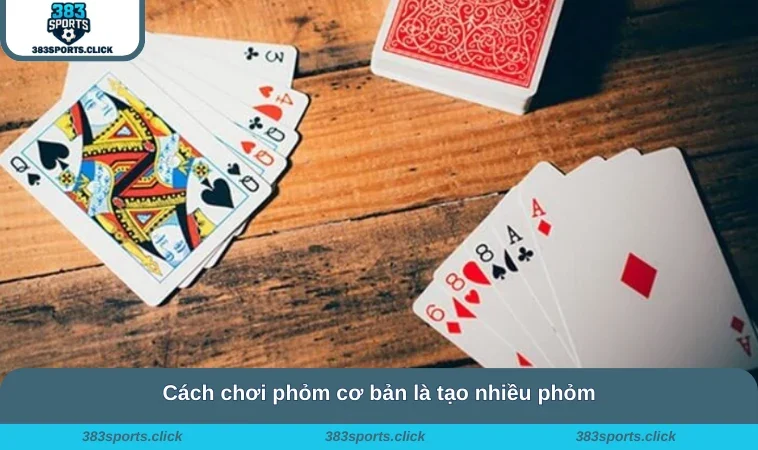 Cách Chơi Phỏm - Chi Tiết Luật Nguyên Tắc Cơ Bản Cần Biết 1 Cách chơi phỏm cơ bản là tạo nhiều phỏm