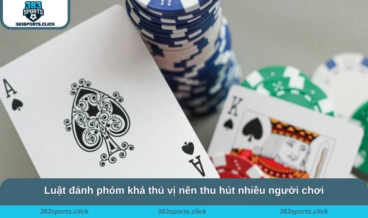 Cách Chơi Phỏm - Chi Tiết Luật Nguyên Tắc Cơ Bản Cần Biết 2 Luật đánh phỏm khá thú vị nên thu hút nhiều người chơi