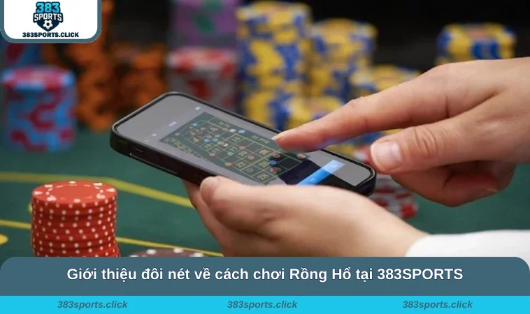 Cách Chơi Rồng Hổ 383SPORTS - Kinh Nghiệm Thắng Cược 1 Giới thiệu đôi nét về cách chơi Rồng Hổ tại 383SPORTS