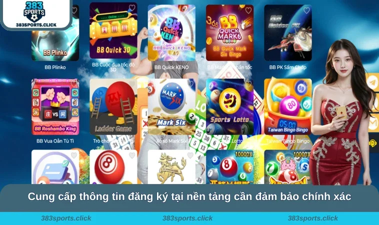 Đăng Ký 383SPORTS 3 Cung cấp thông tin đăng ký tại nền tảng cần đảm bảo chính xác
