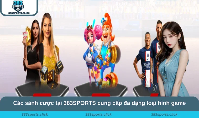 Home 30 Các sảnh cược tại 383SPORTS cung cấp đa dạng loại hình game